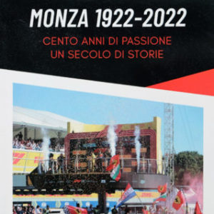 Monza 1922 - 2022   100 anni di passione, un secolo di storie